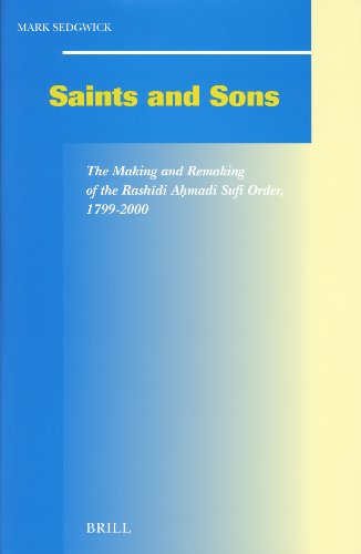 Saints and sons : the making and remaking of the Rashīdi Aḥmadi Sufi order, 1799-2000