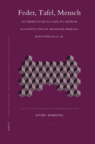 Feder, Tafel, Mensch : al-ʻĀmirīs Kitāb al-Fuṣūl fī l-maʻālim al-ilāhīya und die arabische Proklos-Rezeption im 10. Jh.