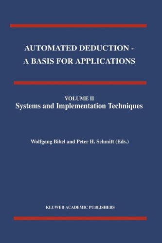 Automated Deduction - A Basis for Applications Volume I Foundations - Calculi and Methods Volume II Systems and Implementation Techniques Volume III Applications