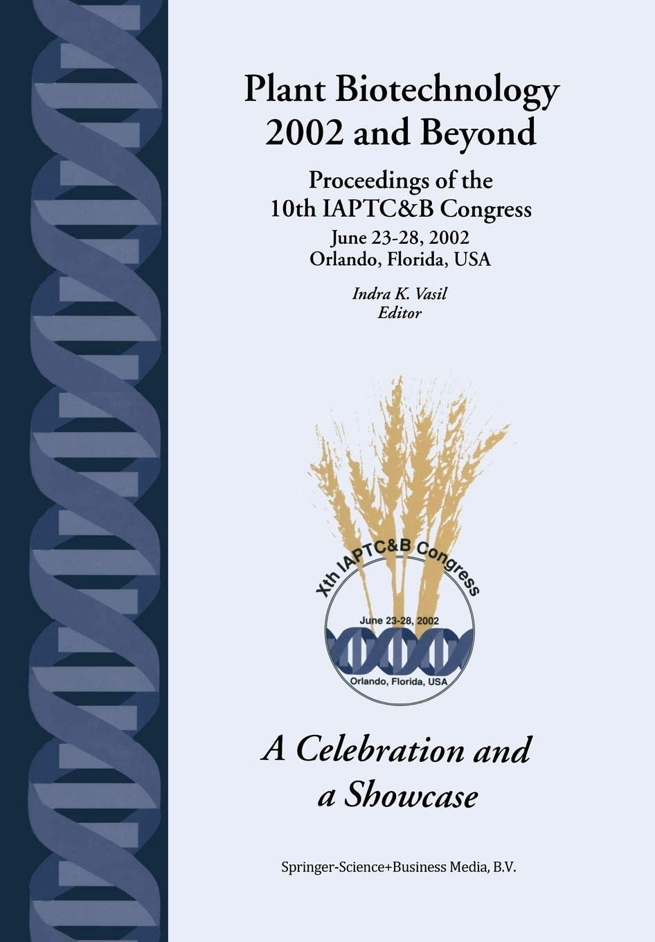 Plant Biotechnology 2002 and Beyond: Proceedings of the 10th IAPTC&amp;B Congress June 23&ndash;28, 2002 Orlando, Florida, U.S.A.