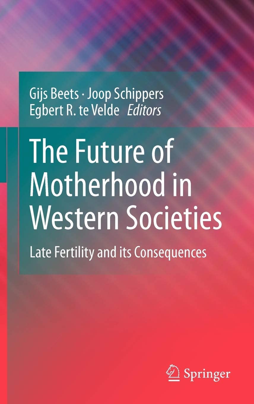 The Future of Motherhood in Western Societies: Late Fertility and its Consequences