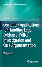 Computer Applications for Handling Legal Evidence, Police Investigation and Case Argumentation