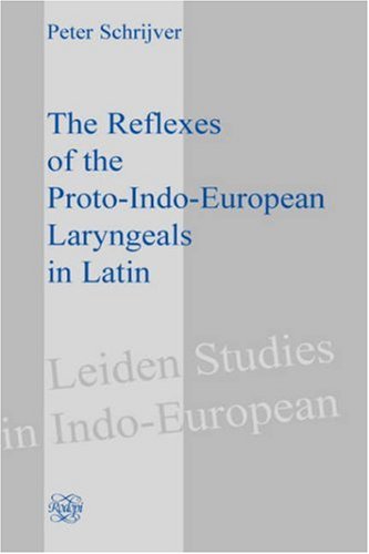 The Reflexes of the Proto-Indo-European Laryngeals in Latin (Leiden Studies in Indo European 2)