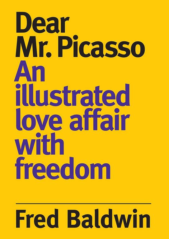 Dear Mr. Picasso: An illustrated love affair with freedom