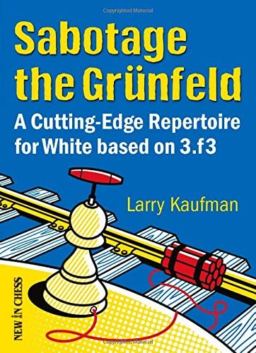Sabotage the Grunfeld!: A Cutting-edge Repertoire for White based on 3.f3