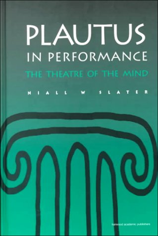 Plautus in Performance the Theatre of the Mind