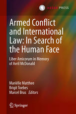 Armed Conflict and International Law: In Search of the Human Face Liber Amicorum in Memory of Avril McDonald