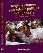 Regime change and ethnic politics in Indonesia