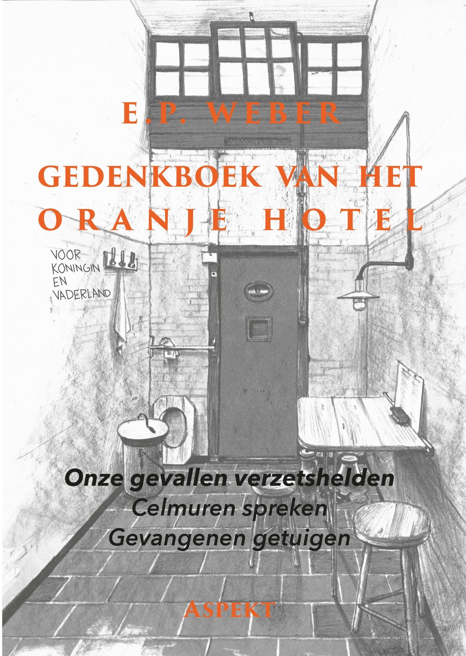 Gedenkboek van het "Oranjehotel" : celmuren spreken : gevangenen getuigen : onze gevallen verzetshelden