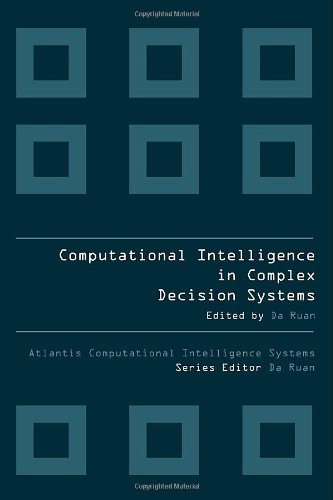 Computational Intelligence In Complex Decision Systems (Atlantis Computational Intelligence Systems)