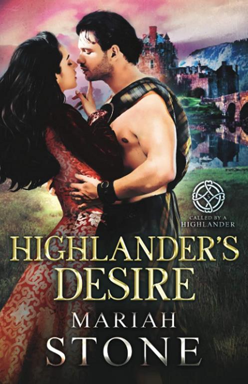 Highlander's Desire: A Scottish Historical Time Travel Romance (Called by a Highlander)