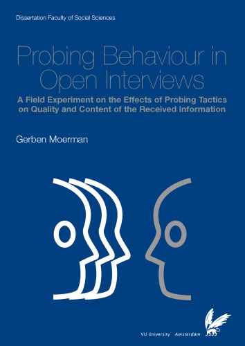 Probing behaviour in open interviews : a field experiment on the effects of probing tactics on quality and content of the received information