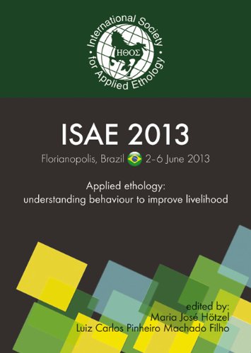 ISEA 2013 : proceedings of the 47th congress of the International Society for Applied Ethology, 2-6 June 2013, Florianopolis, Brazil : understanding behaviour to improve livelihood