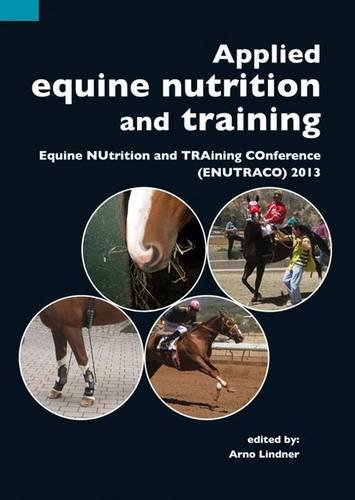 Applied equine nutrition and training : Equine nutrition and training conference (ENUTRACO) 2013