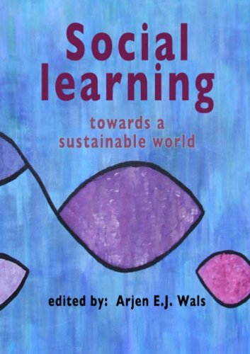 Social Learning Towards A Sustainable World : Principles, Perspectives, And Praxis.