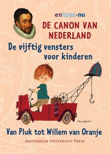 De canon van Nederland : de vijftig vensters voor kinderen : van Pluk tot Willem van Oranje