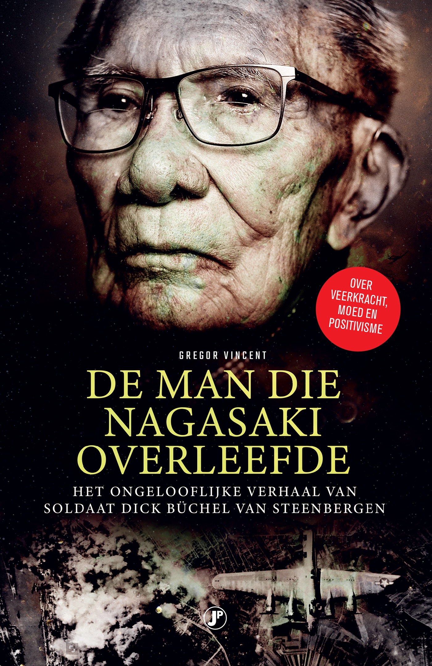 De man die Nagasaki overleefde : het ongelooflijke verhaal van soldaat Dick Büchel van Steenbergen