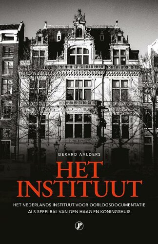 Het Instituut : het Nederlands Instituut voor Oorlogsdocumentatie als speelbal van Den Haag en koningshuis