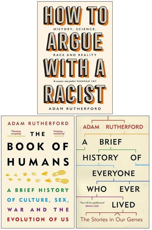 Adam Rutherford Collection 3 Books Set (How to Argue With a Racist [Hardcover], The Book of Humans, A Brief History of Everyone Who Ever Lived)