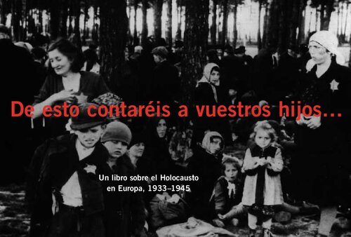 De esto contaréis a vuestros hijos-- : un libro sobre el holocausto en Europa, 1933-1945