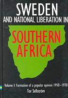 Sweden and National Liberation in Southern Africa. Vol. 1. Formation of a Popular Opinion (1950-1970)