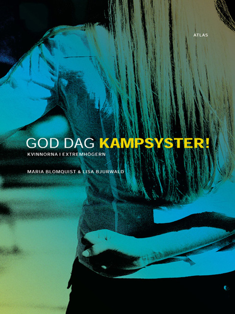 God dag kampsyster : kvinnorna i extremhögern.