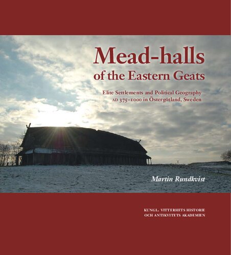 Mead-halls of the Eastern Geats : elite settlements and political geography AD 375-1000 in Ösergötland, Sweden