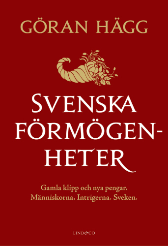 Svenska förmögenheter : [gamla klipp och nya pengar : människorna, intrigerna, sveken]