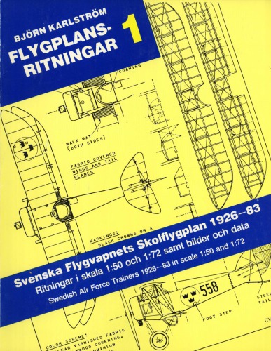 Svenska Flygvapnets skolflygplan 1926-83 : ritningar i skala 1:50 och 1:72 samt bilder och data = Swedish Air Force trainers 1926-83 in scale 1:50 and 1:72.