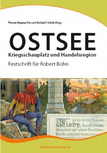 Ostsee Kriegsschauplatz und Handelsregion ; Festschrift für Robert Bohn