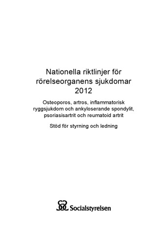 Nationella riktlinjer för rörelseorganens sjukdomar 2012 : osteoporos, artros, inflammatorisk ryggsjukdom och ankyloserande spondylit, psoriasisartrit och reumatoid artrit : stöd för styrning och ledning.