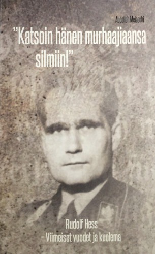 Rudolf Hess : viimeiset vuodet ja kuolema : "katsoin hänen murhaajiaansa silmiin!"