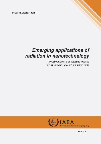 Emerging applications of radiation in nanotechnology : proceedings of a consultants meeting held in Bologna, Italy, 22-25 March 2004.