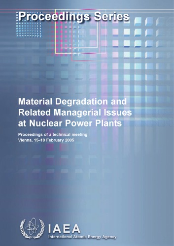 Material degradation and related managerial issues at nuclear power plants : proceedings of a technical meeting organized by the International Atomic Energy Agency held in Vienna, 15-18 February 2005.