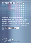 Uranium production and raw materials for the nuclear fuel cycle : supply and demand, economics, the environment and energy security : proceedings of an international symposium, Vienna, 20-24 June 2005.