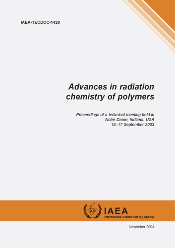 Advances in radiation chemistry of polymers : proceedings of a technical meeting held in Notre Dame, Indiana, USA 13-17 September 2003.