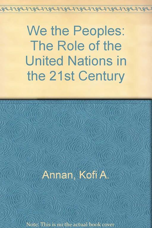 &quot;We the Peoples&quot; The Role of the United Nations in the 21st Century