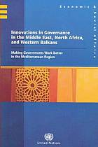 Innovations in governance in the Middle East, North Africa, and Western Balkans : making governments work better in the Mediterranean region