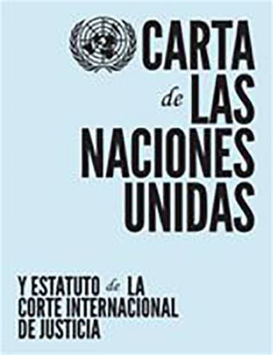 Carta De Las Naciones Unidas Y Estatuto De La Corte Internacional De Justicia (Spanish Edition)