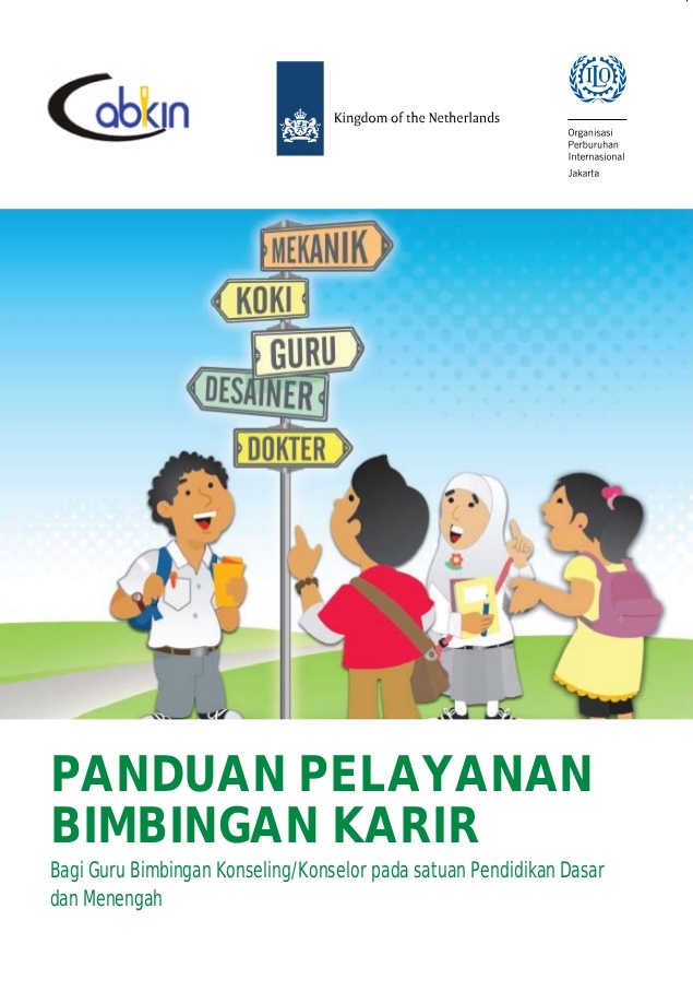 Panduan Pelayanan Bimbingan Karir : bagi Guru Bimbingan Konseling/Konselor pada satuan Pendidikan Dasar dan Menengah mendukung Peningkatan Ketersediaan antara Pilihan Pendidikan Pemuda Indonesia dan Pekerjaan yang tersedia di Pasar