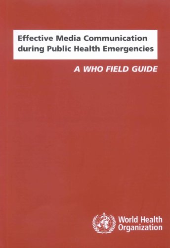 Effective Media Communication during Public Health Emergencies : a WHO Handbook Nonserial Publication.