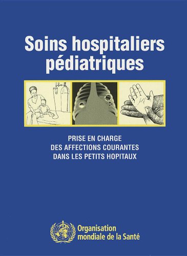 Soins hospitaliers pdiatriques : Prise en charge des affections courantes dans les petits hpitaux.