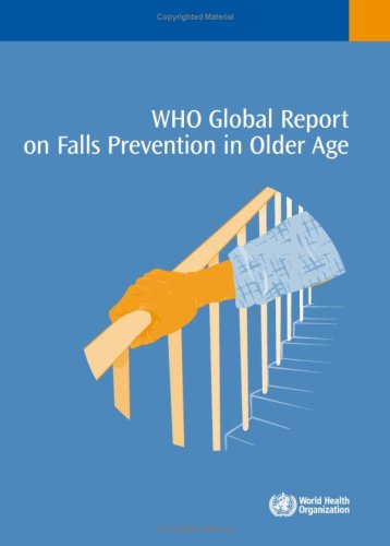 WHO Global Report on Falls Prevention in Older Age : Prevention in Older Age.