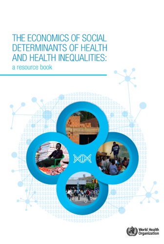 Economics of the Social Determinants of Health and Health Inequalities (The) : a Resource Book.