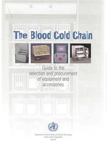 The Blood Cold Chain: Guide to the Selection and Procurement of Equipment and Accessories