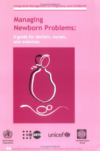 Managing Newborn Problems: A Guide for Doctors, Nurses and Midwives (Integrated Management Of Pregnancy And Childbirth)