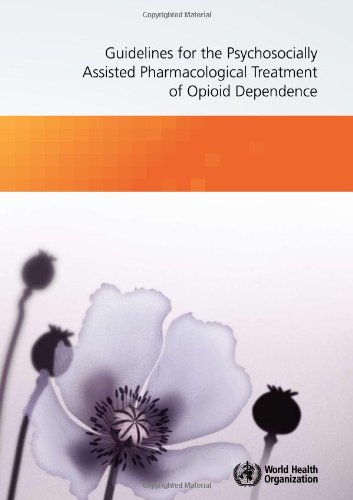 Guidelines for the Psychosocially Assisted Pharmacological Treatment of Opioid Dependence (Nonserial Publication)