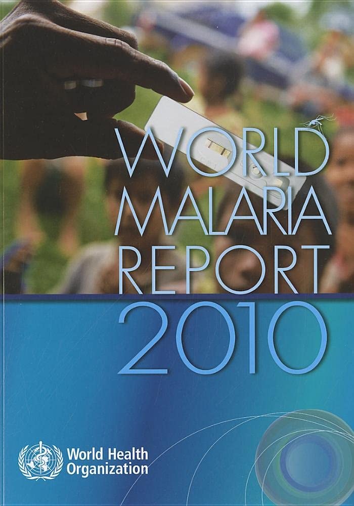 World Malaria Report 2010 (Who Global Malaria Programme)