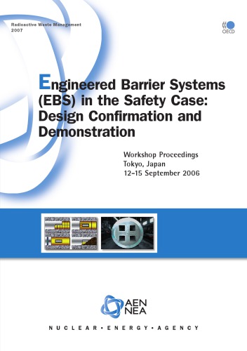 Engineered Barrier Systems (EBS) in the Safety Case : Design Confirmation and Demonstration - Workshop Proceedings, Tokyo, Japan, 12-15 September 2006