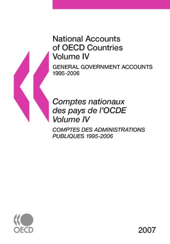 National Accounts of Oecd Countries : Volume Iv, General Government Accounts 1995-2006, 2007 Edition-Comptes Nationaux des Pays de l'Ocde: Volume Iv, Comptes des Administrations Publiques 1995-2006, ÉDition 2007.